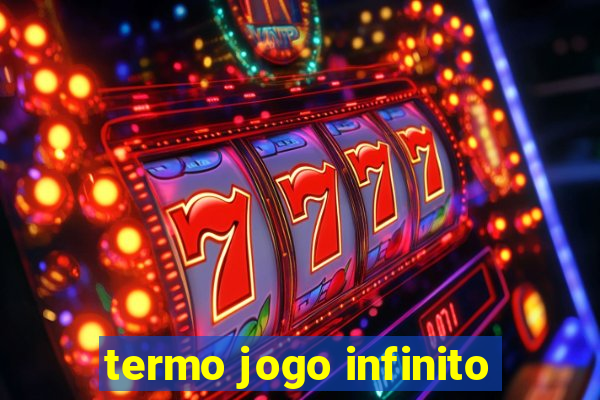 termo jogo infinito